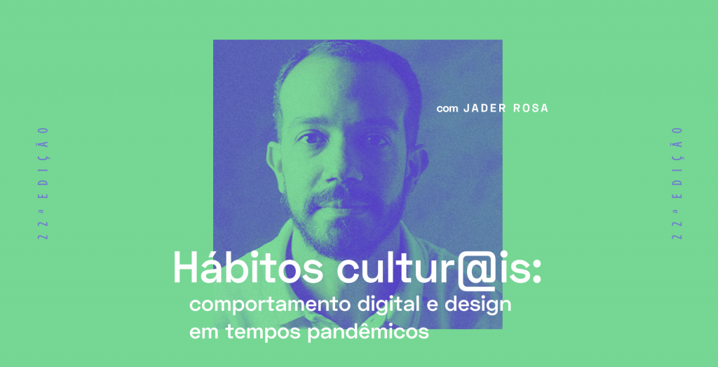 Hábitos cultur@is: comportamento digital e design em tempos pandêmicos